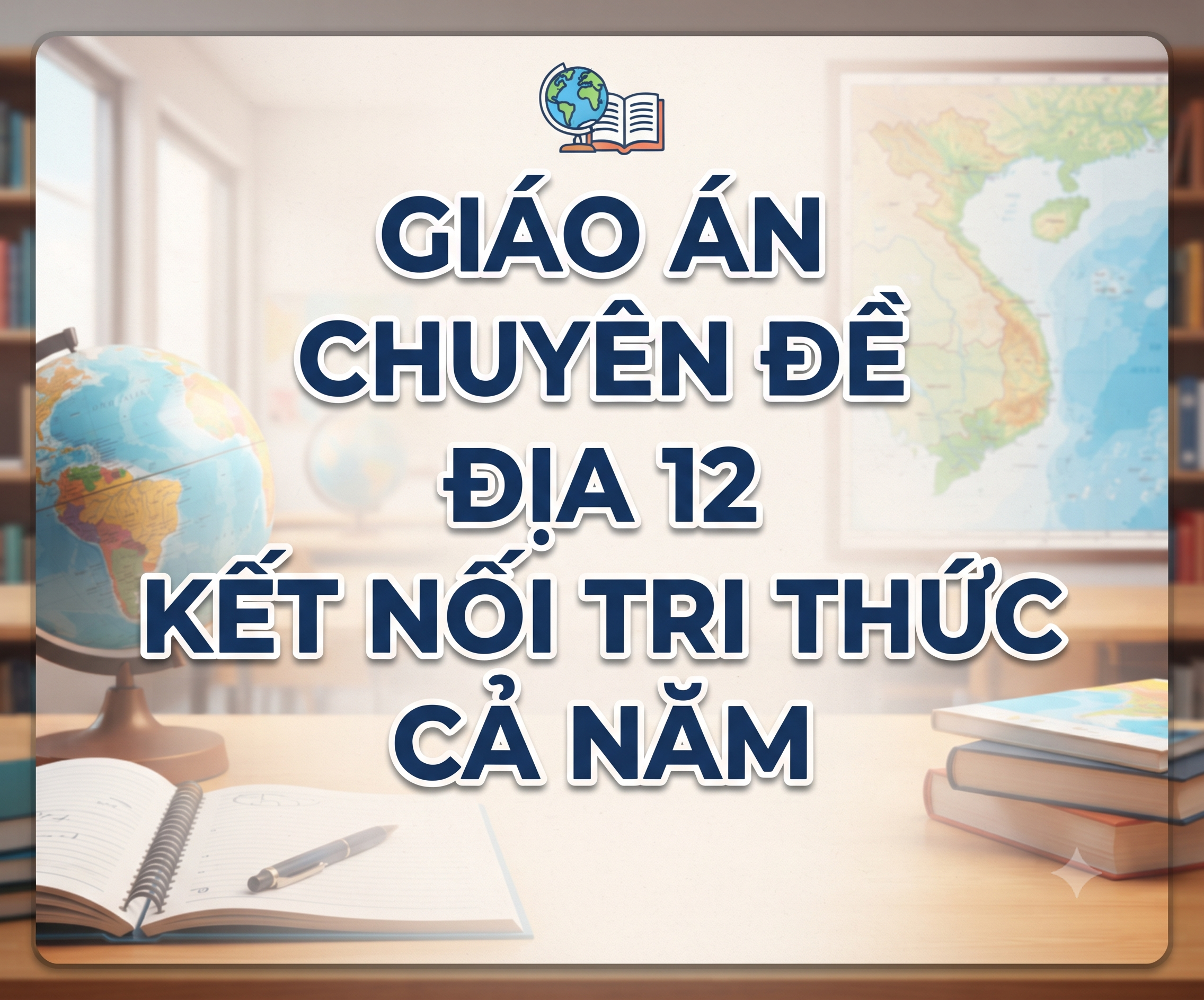 Giáo án chuyên đề địa 12 kết nối tri thức CẢ NĂM